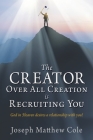 The Creator Over All Creation Is Recruiting You: God in Heaven desires a relationship with you! By Joseph Matthew Cole Cover Image