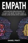 Empath: Advanced Strategies to Learn on How to Become a Good and Effective Empath By Daniel Pratt Cover Image