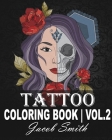Tattoo Coloring Book Volume 2: An Adult Coloring Book with Awesome, Sexy, and Relaxing Tattoo Designs for Men and Women. By Jacob Smith Cover Image