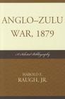 Anglo-Zulu War, 1879: A Selected Bibliography By Harold E. Raugh (Editor) Cover Image