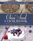 The Chia Seed Cookbook: Eat Well, Feel Great, Lose Weight Cover Image