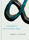 A Grammar of New Testament Greek By Rodney A. Whitacre Cover Image