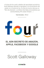 Four. El ADN secreto de Amazon, Apple, Facebook y Google / The Four: The Hidden  DNA of Amazon, Apple, Facebook, and Google By Scott Galloway Cover Image