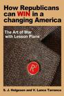 How Republicans can win in a changing America: The Art of War with lesson plans By V. Lance Tarrance, S. J. Helgesen Cover Image