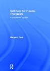 Self-Help for Trauma Therapists: A Practitioner's Guide By Margaret Pack Cover Image