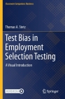 Test Bias in Employment Selection Testing: A Visual Introduction By Thomas A. Stetz Cover Image