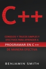 C ++: Consejos y trucos simples y efectivos para aprender a programar en C ++ de manera efectiva By Benjamin Smith Cover Image