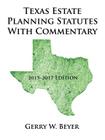 Texas Estate Planning Statutes with Commentary: 2015-2017 Edition By Gerry W. Beyer Cover Image