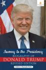 Journey to the Presidency: Biography of Donald Trump Revised Edition Children's Biography Books By Dissected Lives Cover Image