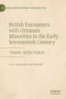 British Encounters with Ottoman Minorities in the Early Seventeenth Century: 'Slaves' of the Sultan By Eva Johanna Holmberg Cover Image