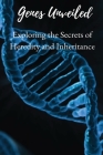 Genes Unveiled: Exploring the Secrets of Heredity and Inheritance By Elio Endless Cover Image