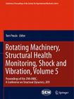 Rotating Machinery, Structural Health Monitoring, Shock and Vibration, Volume 5: Proceedings of the 29th Imac, a Conference on Structural Dynamics, 20 (Conference Proceedings of the Society for Experimental Mecha) By Tom Proulx (Editor) Cover Image