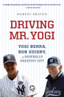 Driving Mr. Yogi: Yogi Berra, Ron Guidry, and Baseball's Greatest Gift Cover Image