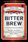 Bitter Brew: The Rise and Fall of Anheuser-Busch and America's Kings of Beer Cover Image