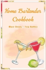 Home Bartender Cookbook: More Drinks - Few Bottles: Bartender Book For Beginners By Shawana Beamon Cover Image