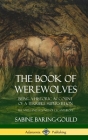 The Book of Werewolves: Being a Historic Account of a Terrible Superstition; the Myth and Legends of Lycanthropy (Hardcover) Cover Image