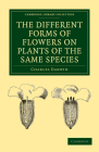 The Different Forms of Flowers on Plants of the Same Species (Cambridge Library Collection - Darwin) By Darwin Charles, Charles Darwin Cover Image