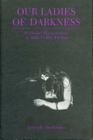 Our Ladies of Darkness: Feminine Daemonology in Male Gothic Fiction By Joseph Andriano Cover Image