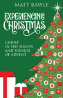 Experiencing Christmas: Christ in the Sights and Sounds of Advent By Matt Rawle Cover Image
