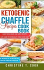Ketogenic Chaffle Recipes Cookbook: Many Delicious and Easy Recipes Low Carb to Integrate Your Keto Diet. Lose Weight by Stimulating the Brain and Met By Christine T. Cook Cover Image