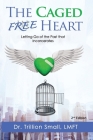The Caged Free Heart: Letting Go of the Past that Incarcerates By Trillion Small Cover Image