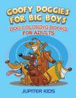 Goofy Doggies For Big Boys: Dog Coloring Books For Adults Cover Image