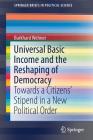 Universal Basic Income and the Reshaping of Democracy: Towards a Citizens' Stipend in a New Political Order (Springerbriefs in Political Science) By Burkhard Wehner Cover Image