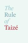 The Rule of Taize By Brother Roger, Brother Roger of Taize Cover Image
