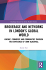 Brokerage and Networks in London's Global World: Kinship, Commerce and Communities Through the Experience of John Blackwell By David Farr Cover Image