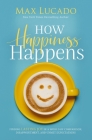 How Happiness Happens: Finding Lasting Joy in a World of Comparison, Disappointment, and Unmet Expectations By Max Lucado Cover Image