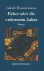 Faber oder die verlorenen Jahre: Roman By Jakob Wassermann Cover Image