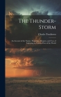 The Thunder-Storm: An Account of the Nature, Properties, Dangers, and Uses of Lightning in Various Parts of the World By Charles Tomlinson Cover Image