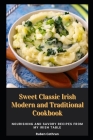 Sweet Classic Irish Modern and Traditional Cookbook: Nourishing and Savory Recipes From My Irish Table By Ruben Cothran Cover Image