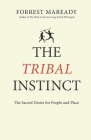 The Tribal Instinct: The Sacred Desire for People and Place By Forrest Maready Cover Image