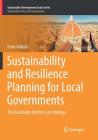 Sustainability and Resilience Planning for Local Governments: The Quadruple Bottom Line Strategy (Sustainable Development Goals) By Haris Alibasic Cover Image