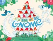 Go BIG or Go Gnome! (The Gnome Series) Cover Image