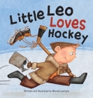 Little Leo Loves Hockey By Bonnie Lemaire, Bonnie Lemaire (Illustrator) Cover Image