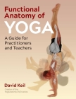 Functional Anatomy of Yoga: A Guide for Practitioners and Teachers Cover Image