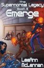 The Supernormal Legacy: Book 3: Emerge Cover Image