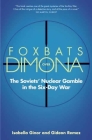 Foxbats Over Dimona: The Soviets' Nuclear Gamble in the Six-Day War By Isabella Ginor, Gideon Remez Cover Image