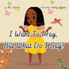 I Want To Pray, But What Do I Say? Cover Image