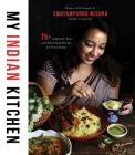 My Indian Kitchen: 75+ Authentic, Easy and Nourishing Recipes for Your Family By Swayampurna Mishra Cover Image