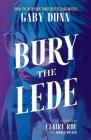 Bury the Lede By Gaby Dunn, Claire Roe (Illustrator), Miquel Muerto (Colorist) Cover Image