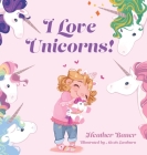 I Love Unicorns! By Heather Bauer Cover Image