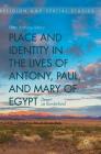 Place and Identity in the Lives of Antony, Paul, and Mary of Egypt: Desert as Borderland (Religion and Spatial Studies) By Peter Anthony Mena Cover Image