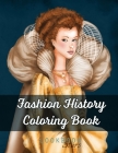 Fashion History Coloring Book: An Adult Coloring Book with Coloring Examples featuring Vintage Style Illustrations from Medieval Costumes to Modern F By Lookbook Stars Cover Image