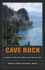 Cave Rock: Climbers, Courts, and a Washoe Indian Sacred Place By Matthew S. Makley, Michael J. Makley Cover Image