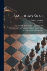 American Skat: or, The Game of Skat Defined: a Descriptive and Comprehensive Guide on the Rules and Plays of This Interesting Game, I Cover Image