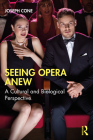 Seeing Opera Anew: A Cultural and Biological Perspective By Joseph Cone Cover Image