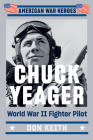 Chuck Yeager: World War II Fighter Pilot (American War Heroes) By Don Keith Cover Image